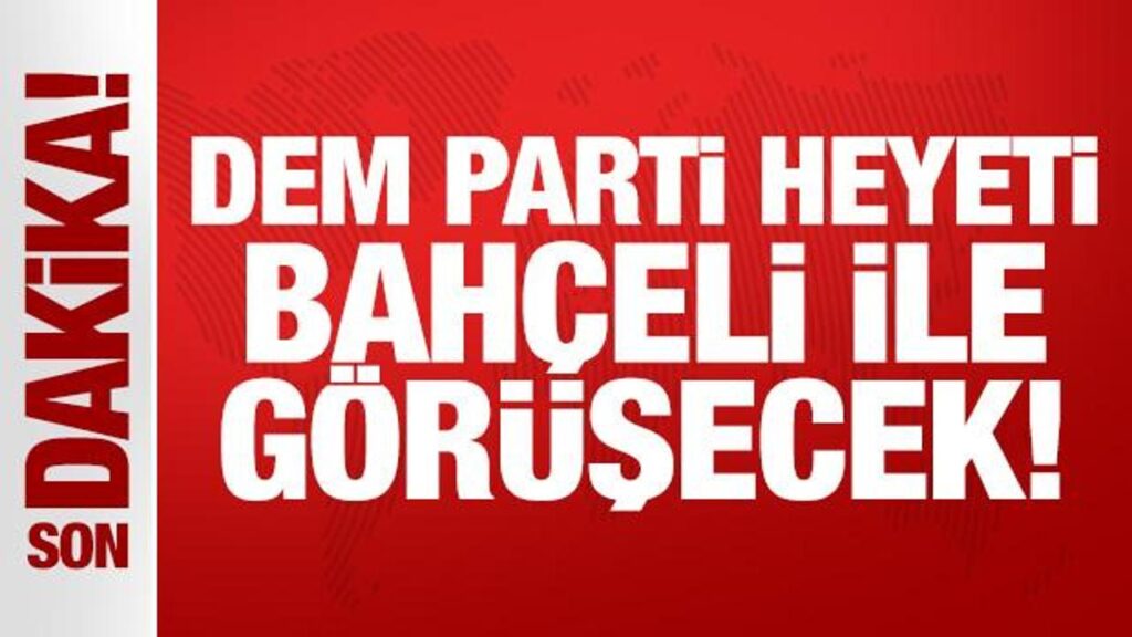 Son Dakika: DEM Parti’den Bahçeli’ye Özel Ziyaret!