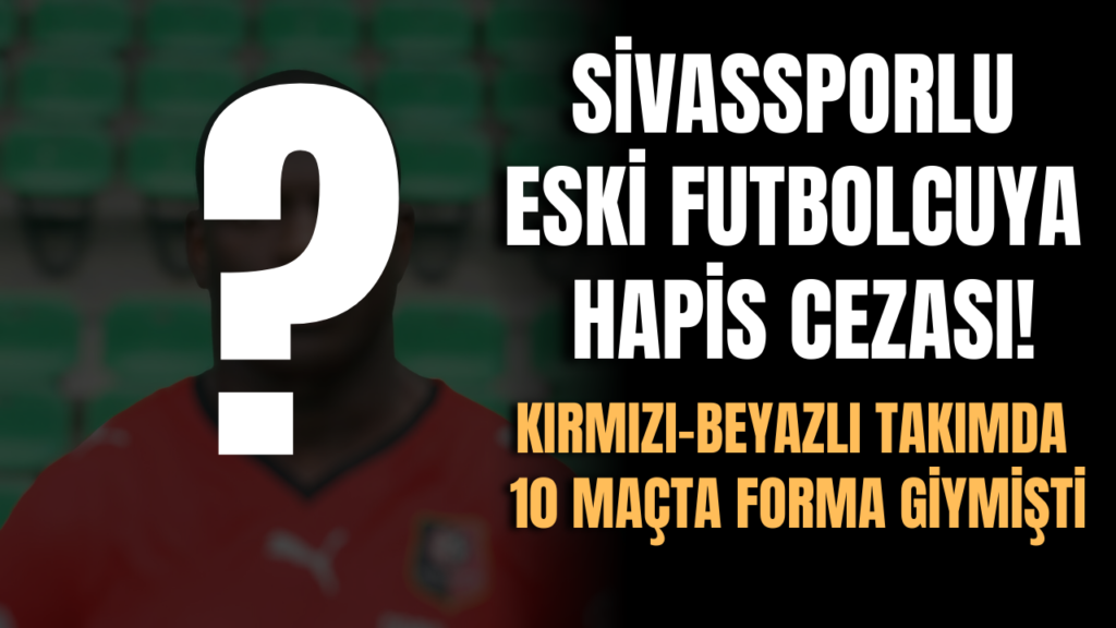 Eski Sivassporlu Lucien Aubey Hapis Cezasına Çarptırıldı