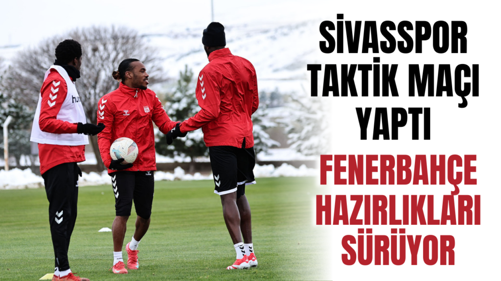 Sivasspor, Fenerbahçe Maçına Hazırlanıyor