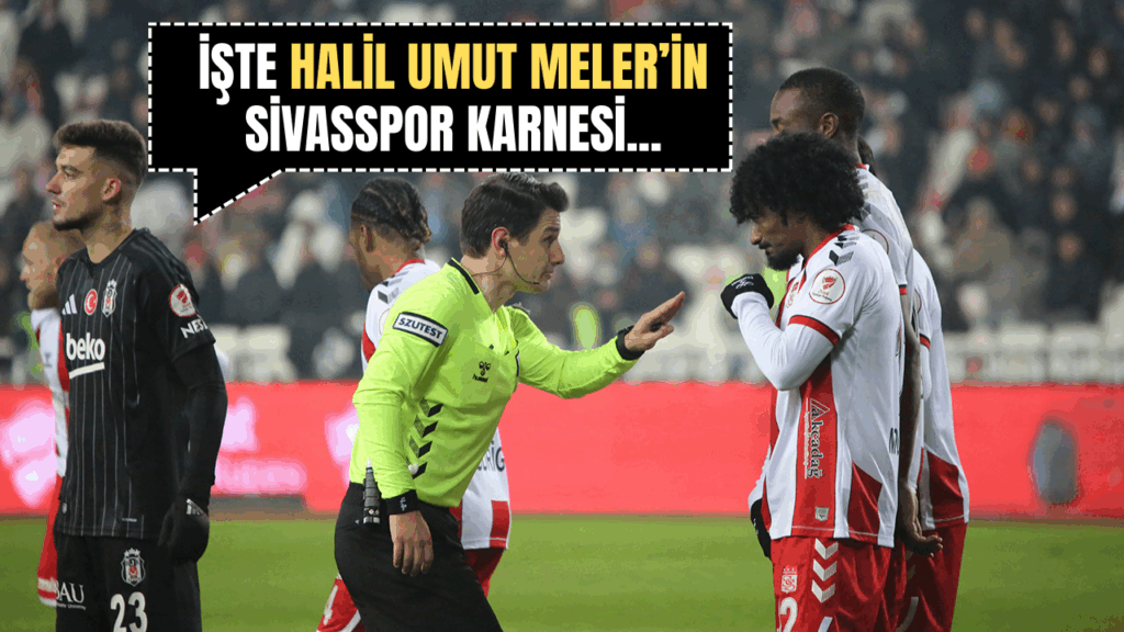 Halil Umut Meler, Net Global Sivasspor’un 16. Maçını Yönetecek