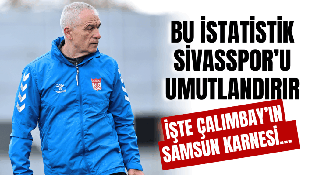 Rıza Çalımbay ve Sivasspor’un Samsunspor Maçı Serüveni