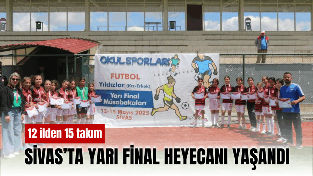 Sivas’ta Okul Sporları Futbol Yıldızlar Yarı Final Maçları Gerçekleştirildi