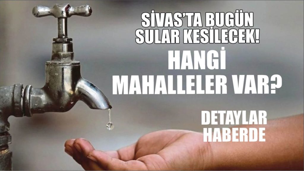 Sivas Belediyesi’nden Su Kesintisi Uyarısı