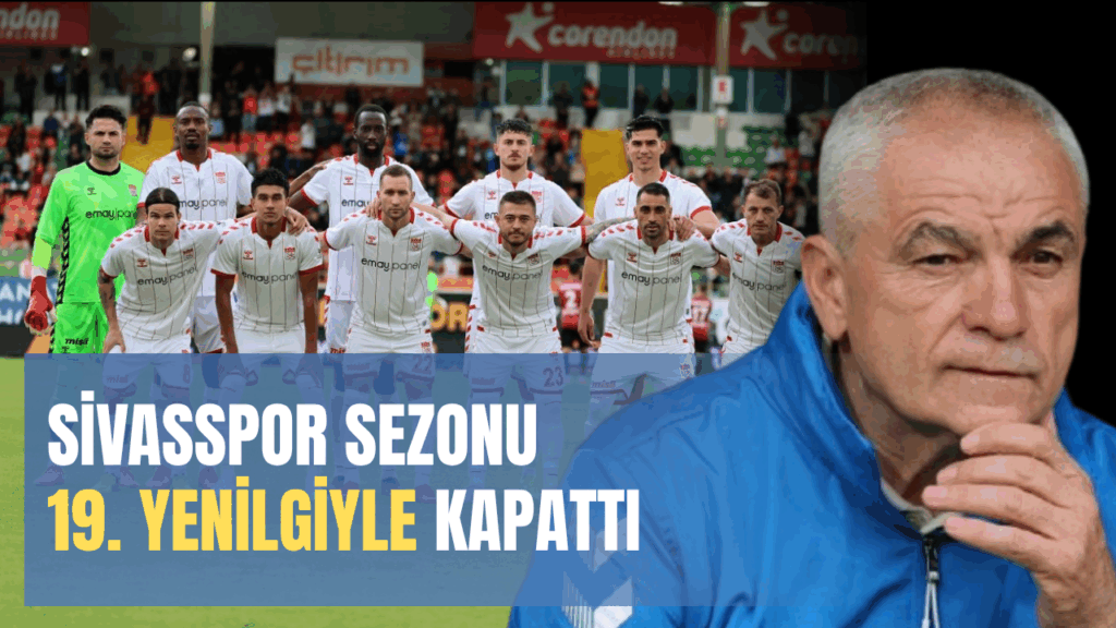 Sivasspor sezonu 19. yenilgiyle kapattı