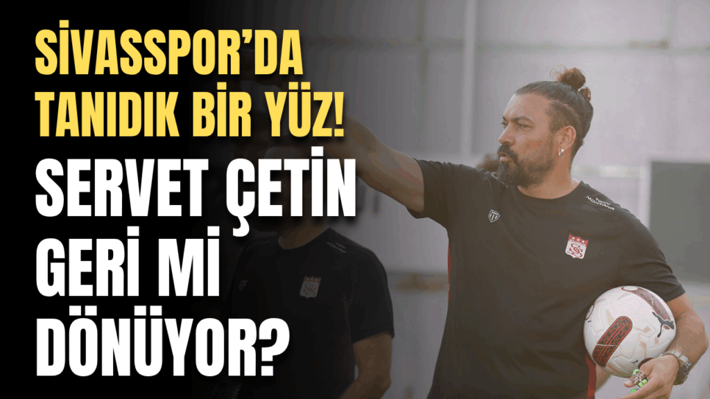 Sivasspor’da yeni teknik direktör belirsizliği sürüyor: Servet Çetin yeniden gündemde