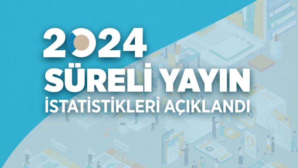 Türkiye’de Süreli Yayınlar ve Dijital Medya Durumu 2024