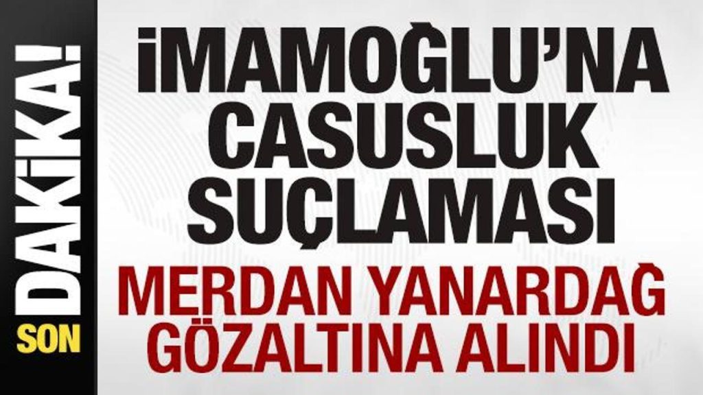 İstanbul’da Casusluk Soruşturması: Ekrem İmamoğlu ve Yanardağ Gözaltında