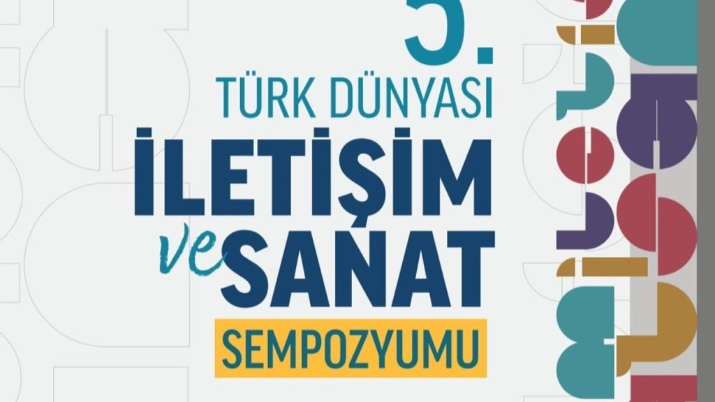 Türk Dünyası’ndan Kazakistan’da Uluslararası İletişim ve Sanat Sempozyumu