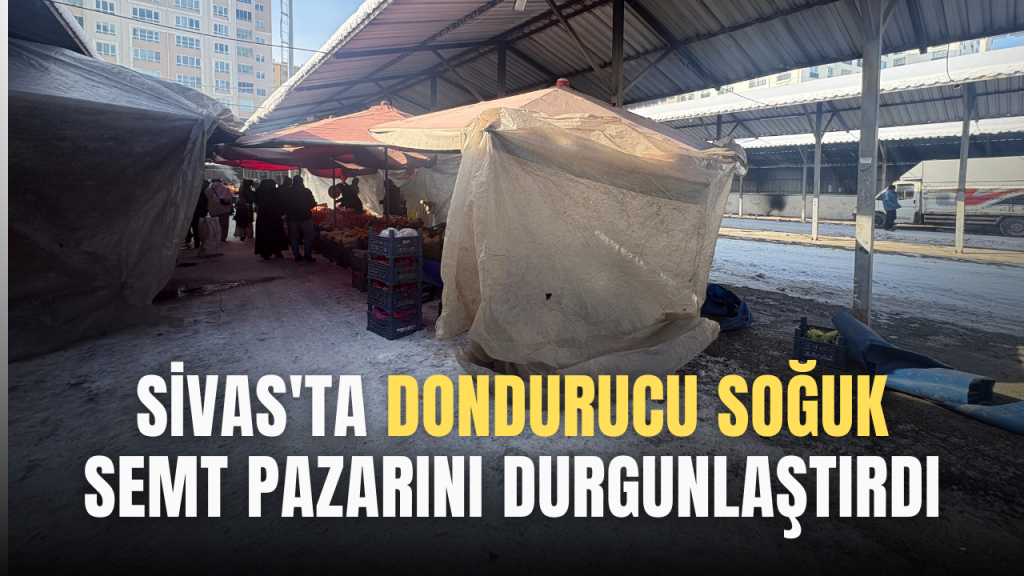 Sivas’ta Buz Gibi Havalar Pazarcıların İşini Zorlaştırdı