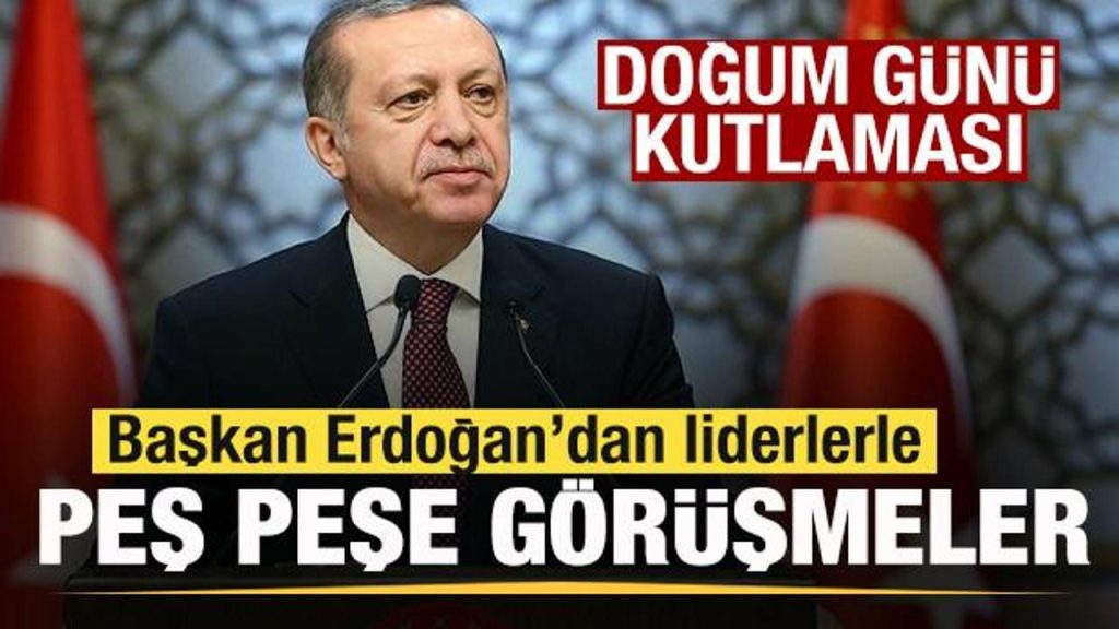 Liderler Erdoğan’ın doğum gününü telefonla kutladı
