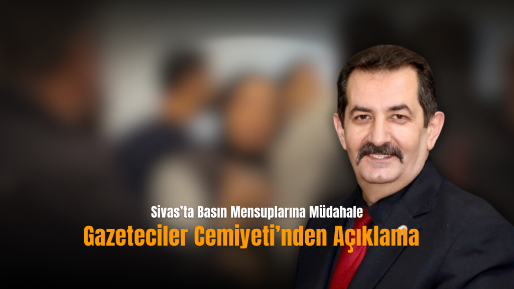 Sivas’ta gazetecilere yönelik müdahaleye ilişkin açıklama ve tepki