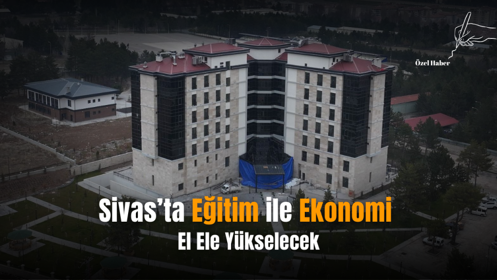 Sivas’ta Öğretmen Akademisi Ekonomi ve Eğitimde Yeni Dönem Başlıyor