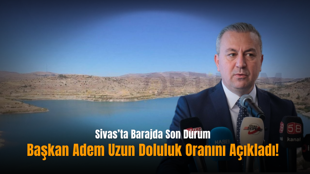 Sivas’ta barajlar doldu: Yağışlar altyapı seferberliğini güçlendirdi