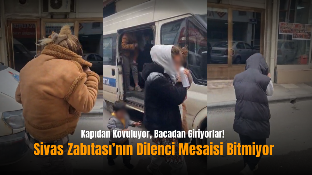 Sivas’ta Dilenci Denetimleri Sıkılaştırıldı: Kamuya Aktarılan Ceza ve Operasyonlar