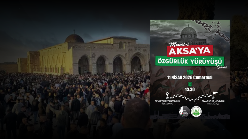 Mescid-i Aksa’ya Özgürlük Yürüyüşü Sivas’ta Coşkulu Başladı