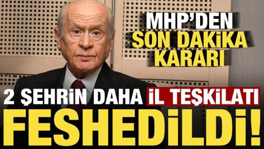 MHP il teşkilatları feshedildi: Kütahya, Eskişehir ve İstanbul için yeni atamalar