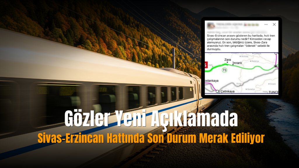 Sivas-Erzincan-Kars Hızlı Tren Projesi Yeni Gündemde