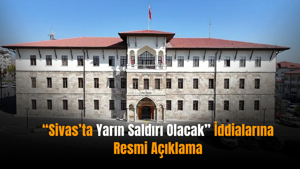Sivas’ta Sosyal Medya Tedirginliği Sonrası Resmi Açıklama Büyük Huzur Vurgusu