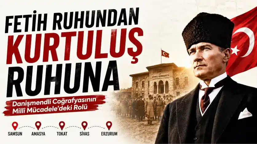 Atatürk’ün Millî Mücadele Stratejisinde Danişmendli Coğrafyasının Tarihsel Hafızası