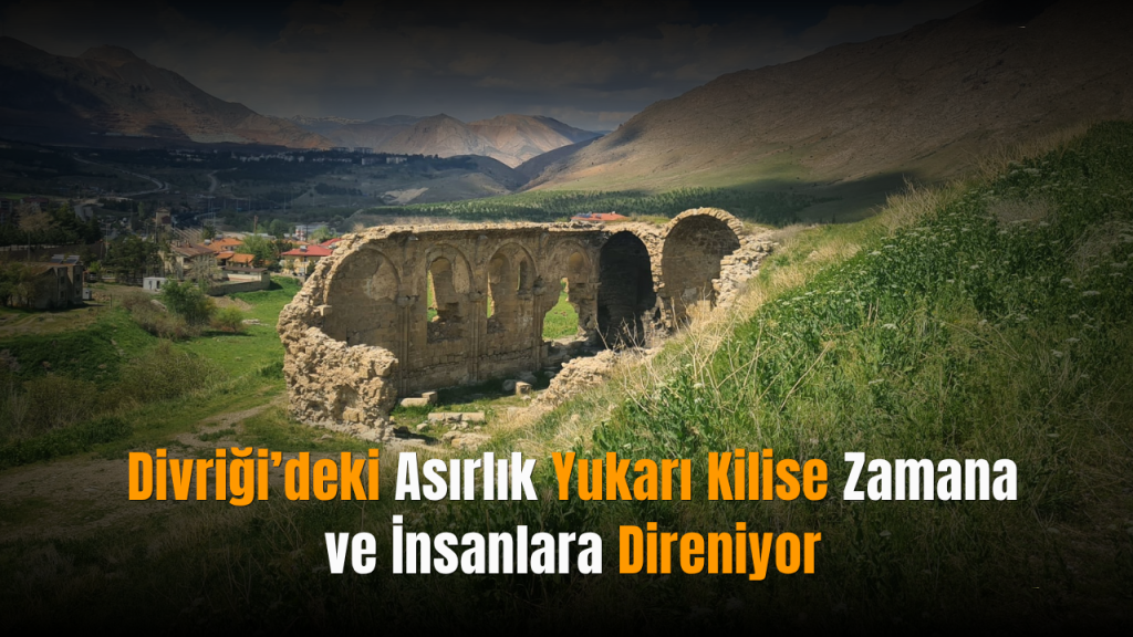 Divriği Yukarı Kilise çevresi turizme kazandırılacak mı