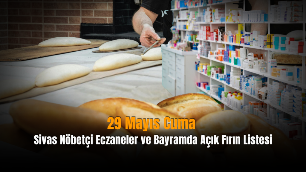 Sivas’ta Bayram 3. Günü Fırın ve Eczaneler Nöbetçi