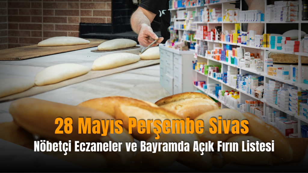 Sivas’ta Bayram Günlerinde Nöbetçi Fırın ve Eczaneler Listesi