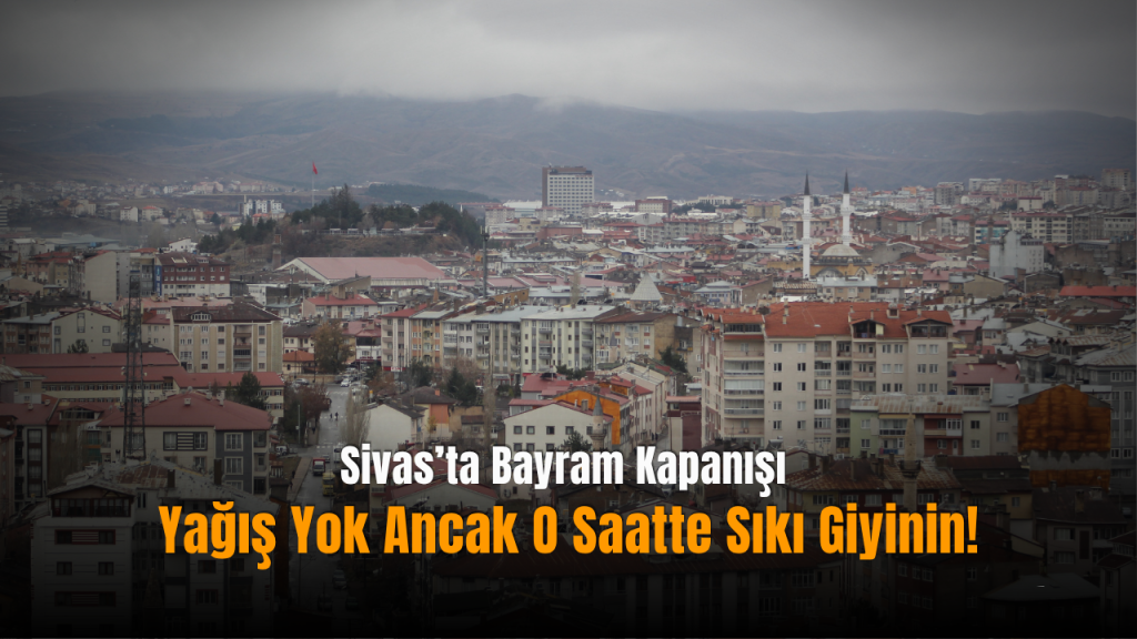 Sivas’ta Bayram Gününde Hava Parçalı Bulutlu ve Serin