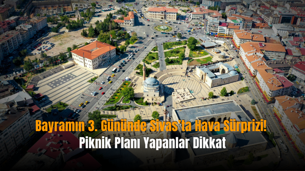 Sivas’ta Bayram Üçüncü Günü: Serin ve Yağışlı Hava Bekleniyor
