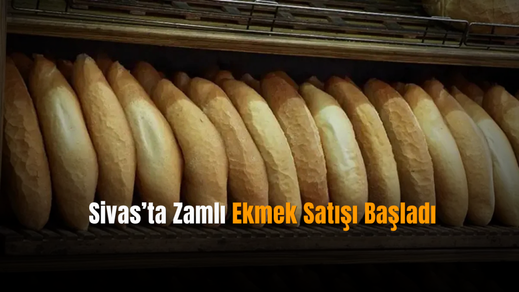 Sivas’ta Ekmek Fiyatlarındaki Dalgalanma Sürüyor