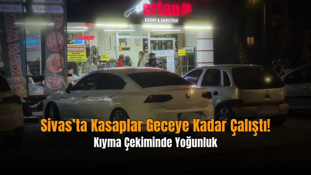 Sivas’ta Kurban Bayramı Nakış: Kasaplarda Yoğun Mesai ve Fiyat Uygulaması