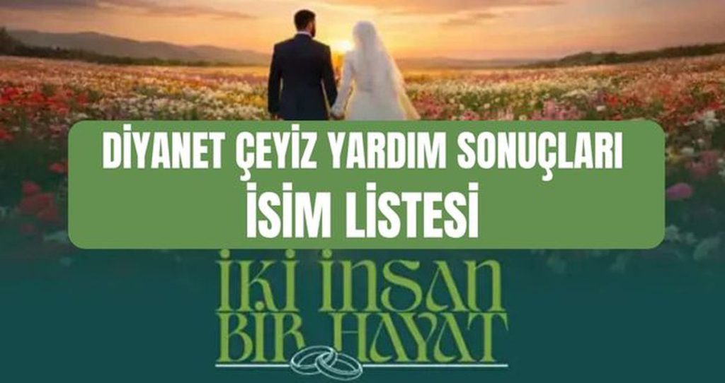 TDV İki İnsan Bir Hayat: 500 bin TL Çeyiz Yardımı Sonuçları Ne Zaman Açıklanacak