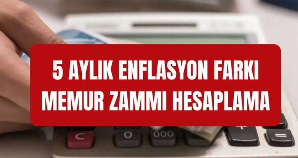 Memur Maaşı Artışı: 5 Aylık Enflasyon ve Sözleşme Zammı Netleşti
