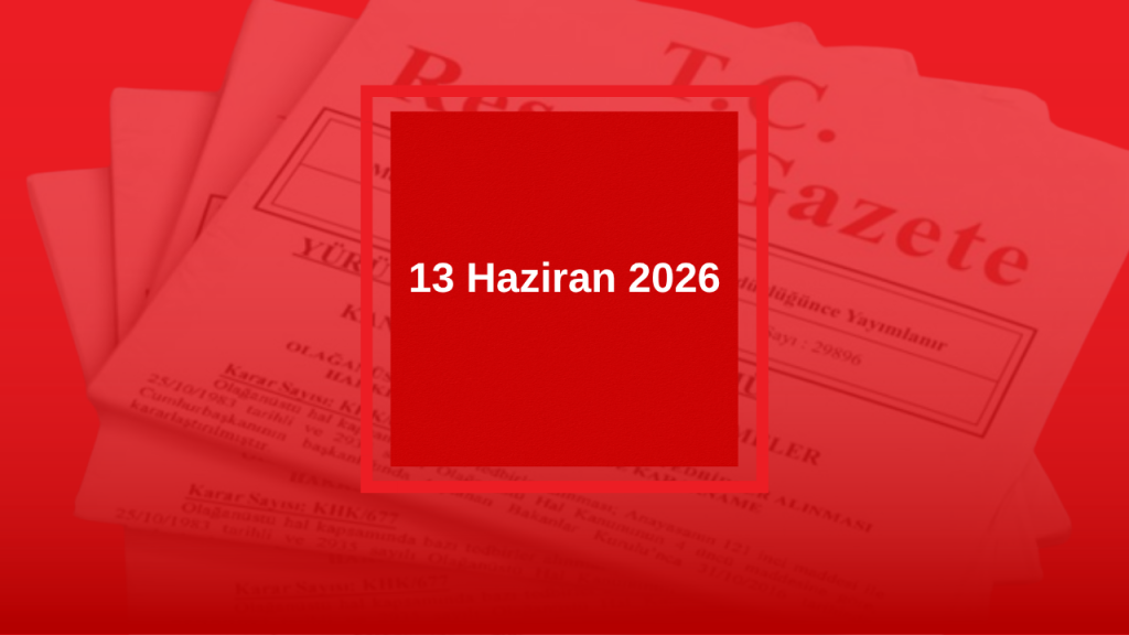 Resmi Gazete’de Bugün: Kararlar ve Müdahaleler Listesi