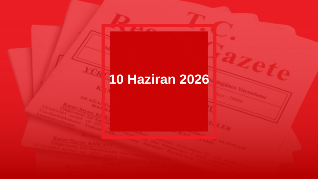 Resmi Gazete’de Bugünün Kararları ve İlgili Düzenlemeler