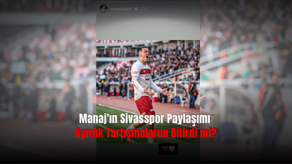 Rey Manaj’ın Sivasspor Serüveni: Gelecek Belirsizliğini Koruyor