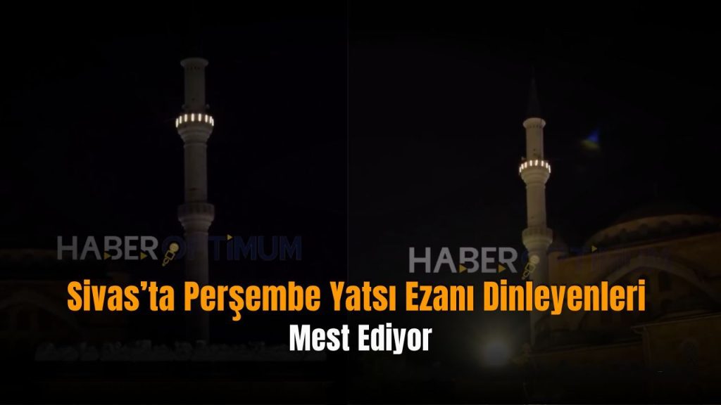 Sivas’ta Paşa Camii müezzin kayyımı Mahmut Güven’in yatsı ezanı büyük beğeni topluyor