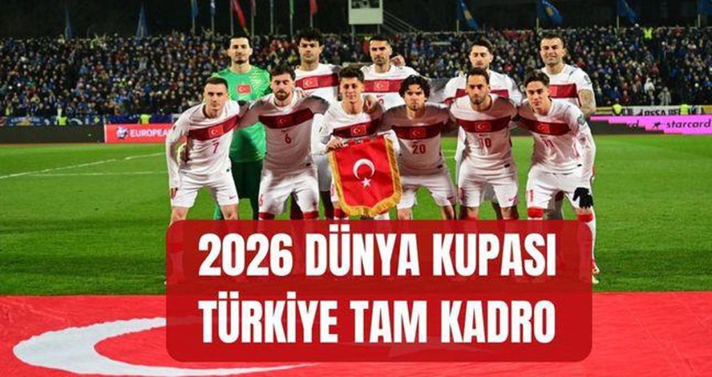 Türkiye 2026 Dünya Kupası kadrosu açıklandı: 26 oyunculu listede kaleci ve forvet gücü öne çıkıyor