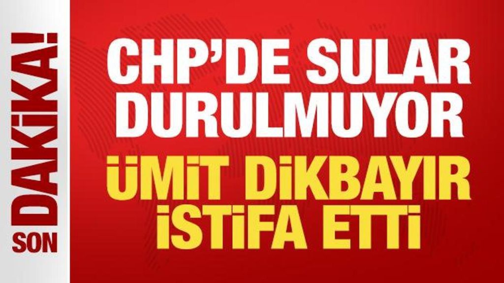Ümit Dikbayır CHP’ye Dair İddialı İstifa Açıklaması ve Parti Geçmişi
