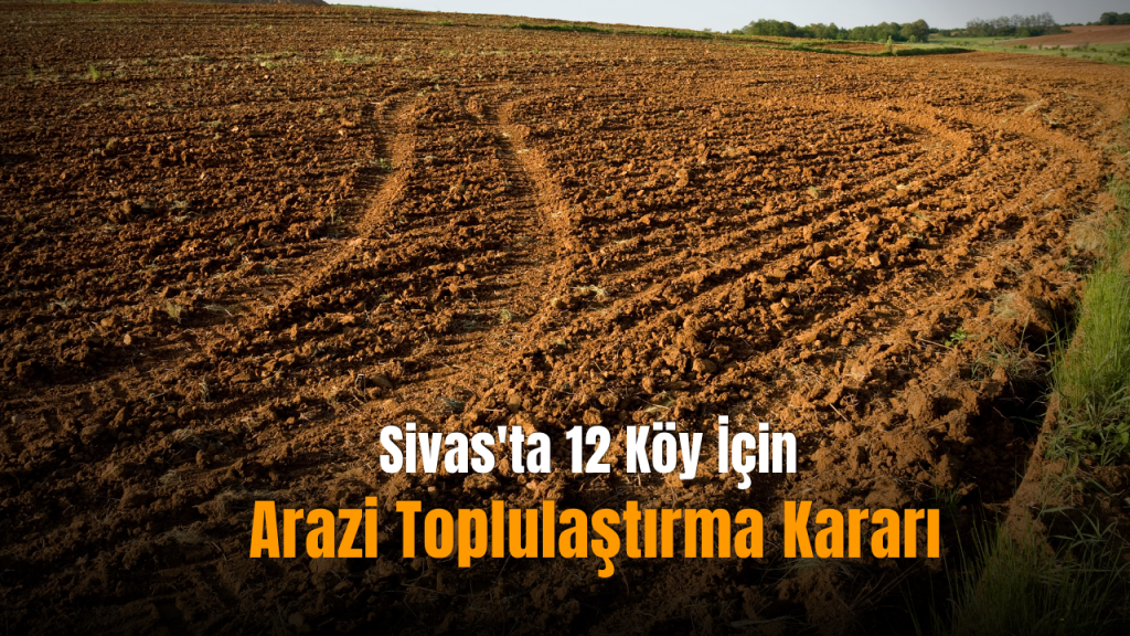 Kangal’da Arazi Toplulaştırması İçin 12 Köyde Proje Başladı