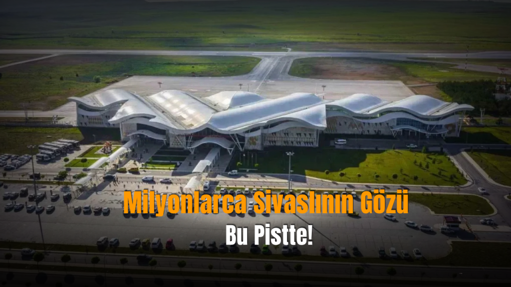 Köln Uçuşları Başlıyor: Sivaslıları Umutlandıran Pist Yatırımı