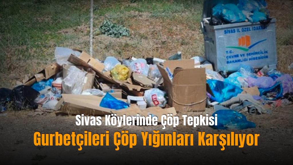 Sivas’ın köylerinde yaz aylarında artan nüfus ve temizlik zorluğu