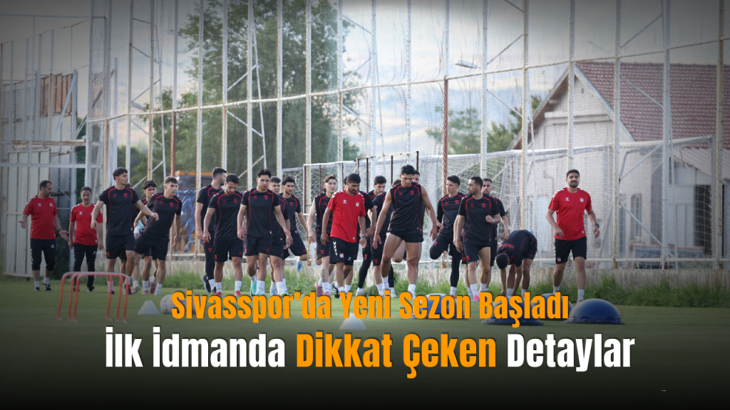 Sivasspor; 2026-27 hazırlıkları tek antrenmanla başladı