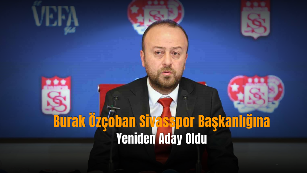 Sivasspor’da Burak Özçoban yeniden başkanlık için adaylığını açıkladı
