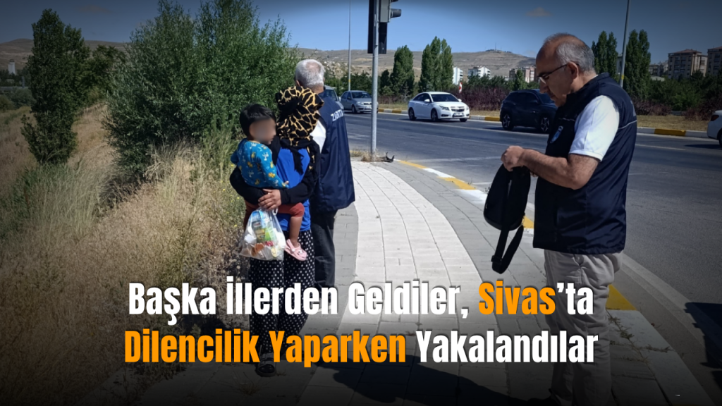 Sivas’ta Dilenci Denetimleri Artırıldı