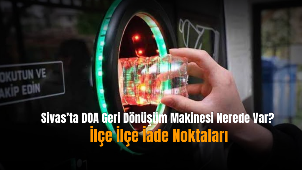Sivas’ta DOA iade noktaları yaygınlaşıyor: İlçelerdeki yeni depolama noktaları
