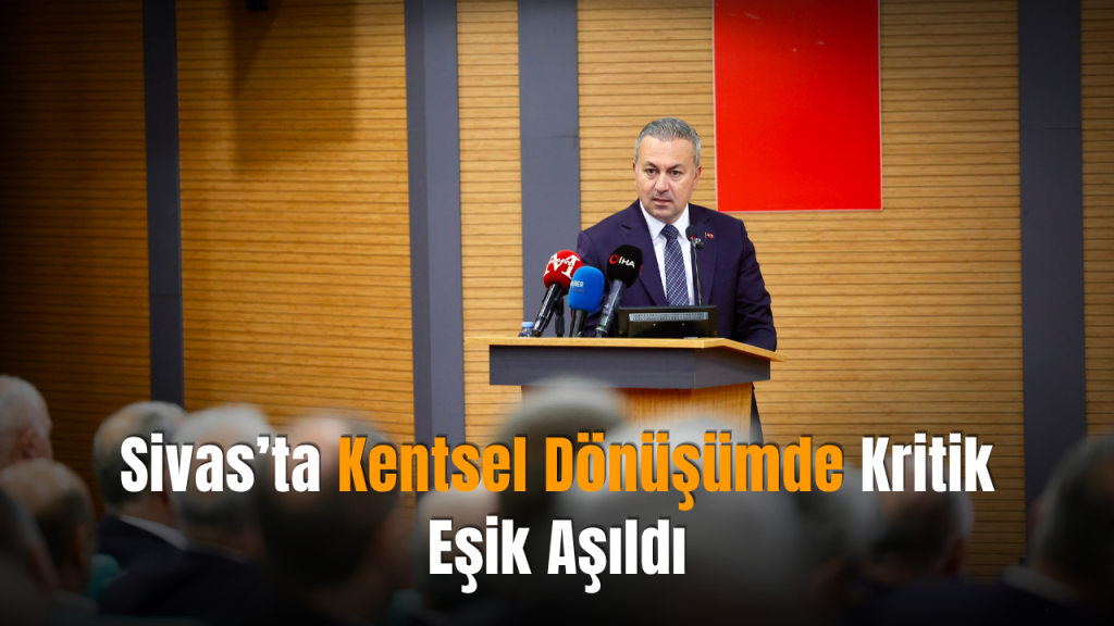 Sivas’ta Kentsel Dönüşüm Projeleri Hız Kesmeden Devam Ediyor