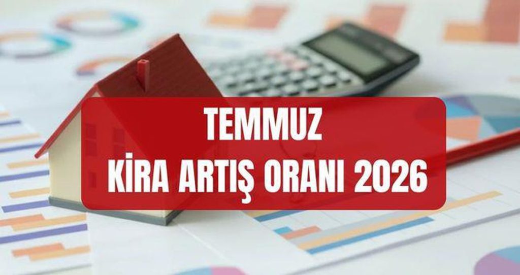 Temmuz 2026 kira artış oranı netleşti: TÜFE’nin 12 aylık ortalaması belirleyici