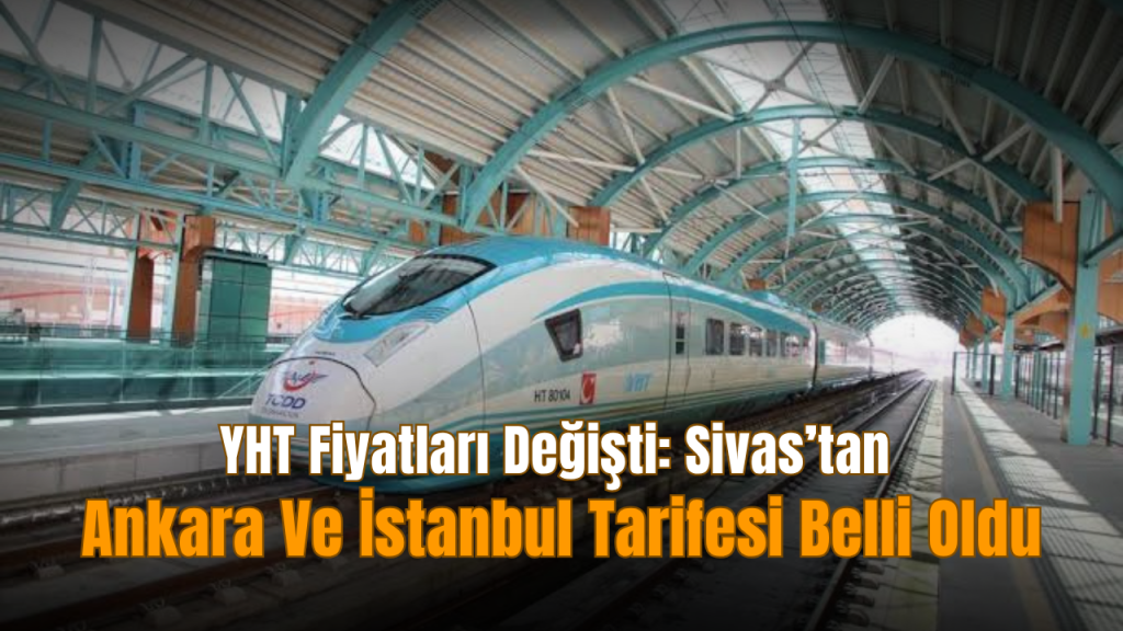 Sivas-ANKARA ve İstanbul YHT Fiyatları Güncellendi