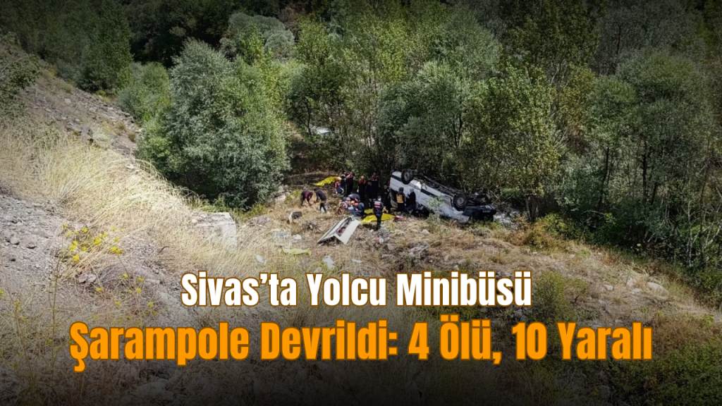 Sivas-Suşehri yolunda minibüs kazası: 4 ölü, 10 yaralı