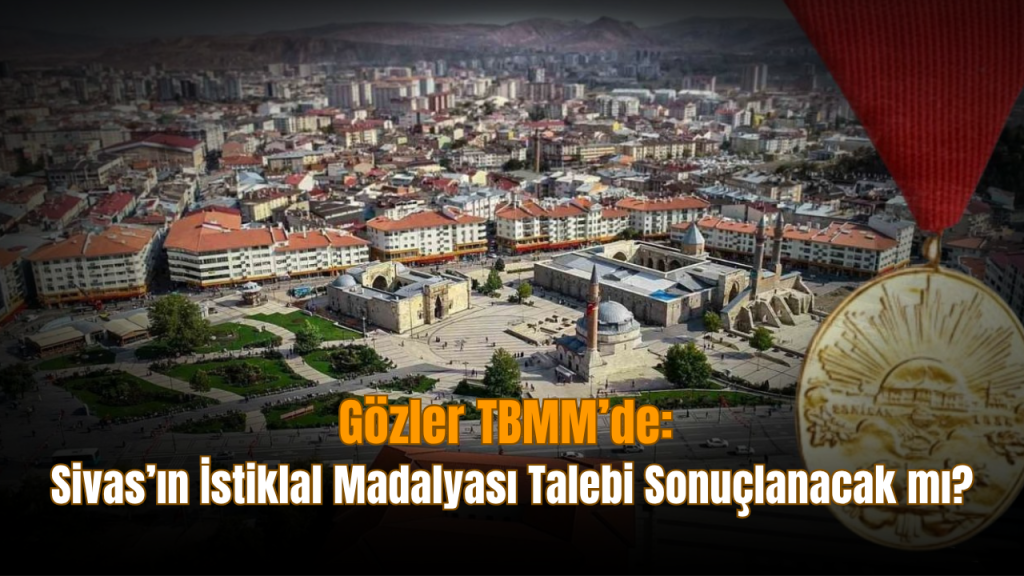 Sivas’a İstiklal Madalyası talebi yeniden gündemde